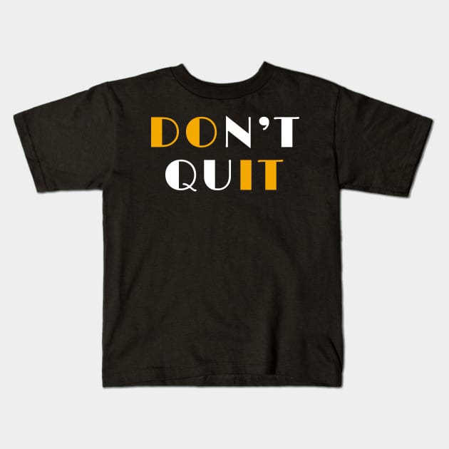 Don't quit Kids T-Shirt by Boss creative